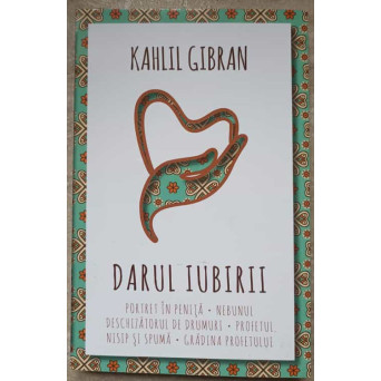 DARUL IUBIRII. PORTRET IN PENITA; NEBUNUL; DESCHIZATORUL DE DRUMURI; PROFETUL; NISIP SI SPUMA; GRADINA PROFETULUI