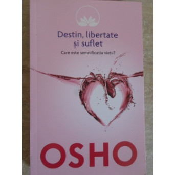 DESTIN, LIBERTATE SI SUFLET. CARE ESTE SEMNIFICATIA VIETII?