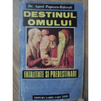 DESTINUL OMULUI. FATALITATE SI PREDESTINARE