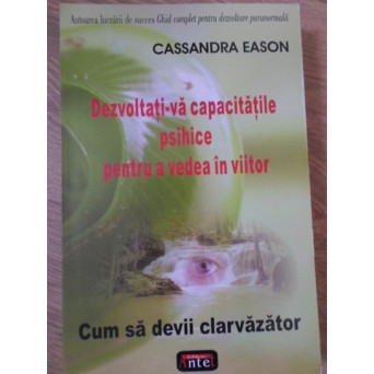DEZVOLTATI-VA CAPACITATILE PSIHICE PENTRU A VEDEA IN VIITOR. CUM SA DEVII CLARVAZATOR