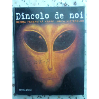 DINCOLO DE NOI. ULTIMA FEREASTRA CATRE LUMEA MISTERELOR