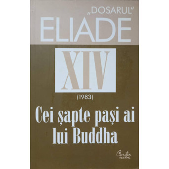 DOSARUL MIRCEA ELIADE XIV. CEI SAPTE PASI AI LUI BUDDHA