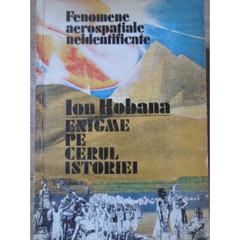 ENIGME PE CERUL ISTORIEI. FENOMENE AEROSPATIALE NEIDENTIFICATE