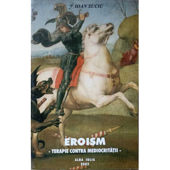 EROISM. TERAPIE CONTRA MEDIOCRITATII