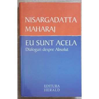 EU SUNT ACELA. DIALOGURI DESPRE ABSOLUT