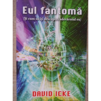 EUL FANTOMA (SI CUM SA ITI DESCOPERI ADEVARATUL EU)