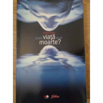 EXISTA VIATA DUPA MOARTE?