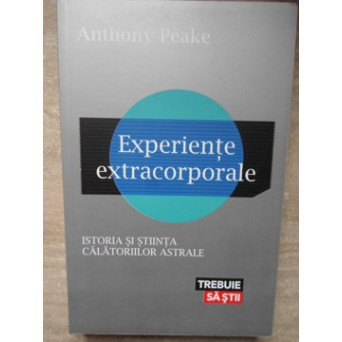 EXPERIENTE EXTRACORPORALE. ISTORIA SI STIINTA CALATORIILOR ASTRALE