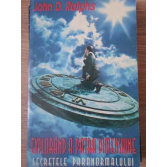 EXPLORAND A PATRA DIMENSIUNE. SECRETELE PARANORMALULUI