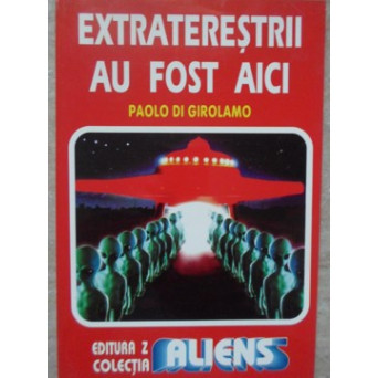 EXTRATERESTRII AU FOST AICI