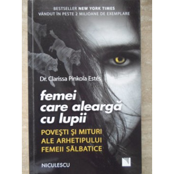 FEMEI CARE ALEARGA CU LUPII. POVESTI SI MITURI ALE ARHETIPULUI FEMEII SALBATICE