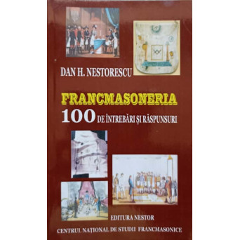 FRANCMASONERIA. 100 DE INTREBARI SI RASPUNSURI