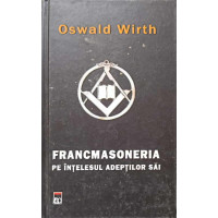FRANCMASONERIA PE INTELESUL ADEPTILOR SAI FRANCMASONERIA PE INTELESUL ADEPTILOR SAI
