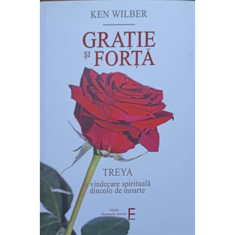 GRATIE SI FORTA. TREYA: O VINDECARE SPIRITUALA DINCOLO DE MOARTE
