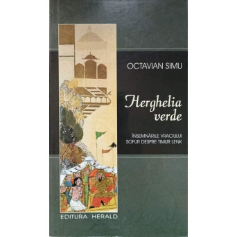 HERGHELIA VERDE. INSEMNARILE VRACIULUI SOFUR DESPRE TIMUR LENK