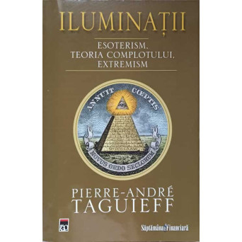 ILUMINATII. ESOTERISM, TEORIA COMPLOTULUI, EXTREMISM