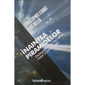 INAINTEA PIRAMIDELOR. DEZLEGAREA CELUI MAI MARE MISTER AL ARHEOLOGIEI