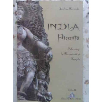 INDIA PICANTA. PELERINAJ LA MIRODENII SI TEMPLE
