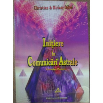 INITIERE IN COMUNICARI ASTRALE. CHANNELING - PENDULISM