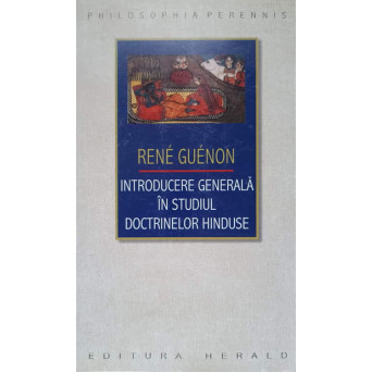 INTRODUCERE GENERALA IN STUDIUL DOCTRINELOR HINDUSE