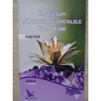 INVATA CUM SA LUCREZI CU CRISTALELE IN 21 DE ZILE
