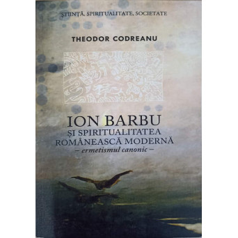 ION BARBU SI SPIRITUALITATEA ROMANEASCA MODERNA. ERMETISMUL CANONIC (XEROX)