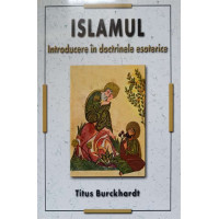 ISLAMUL. INTRODUCERE IN DOCTRINELE ESOTERICE ISLAMUL. INTRODUCERE IN DOCTRINELE ESOTERICE