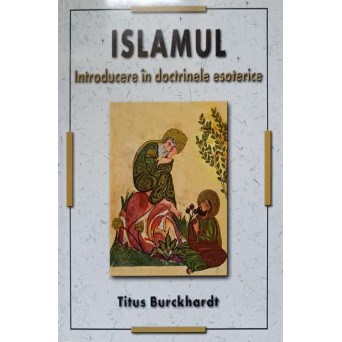 ISLAMUL. INTRODUCERE IN DOCTRINELE ESOTERICE