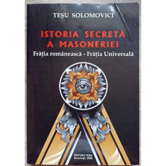 ISTORIA SECRETA A MASONERIEI. FRATIA ROMANEASCA - FRATIA UNIVERSALA