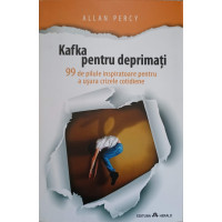 KAFKA PENTRU DEPRIMATI. 99 DE PILULE INSPIRATOARE PENTRU A USURA CRIZELE COTIDIENE KAFKA PENTRU DEPRIMATI. 99 DE PILULE INSPIRATOARE PENTRU A USURA CRIZELE COTIDIENE