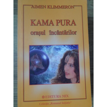 KAMA PURA. ORASUL INCANTARILOR