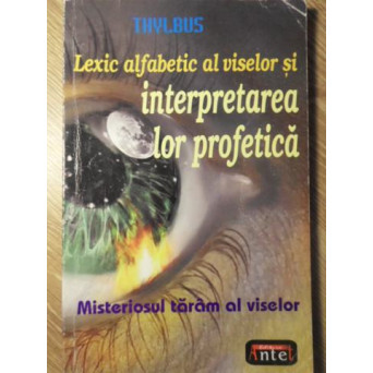 LEXIC ALFABETIC AL VISELOR SI INTERPRETAREA LOR PROFETICA