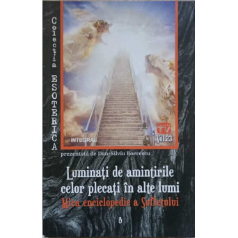 LUMINATI DE AMINTIRILE CELOR PLECATI IN ALTE LUMI. MICA ENCICLOPEDIE A SUFLETULUI