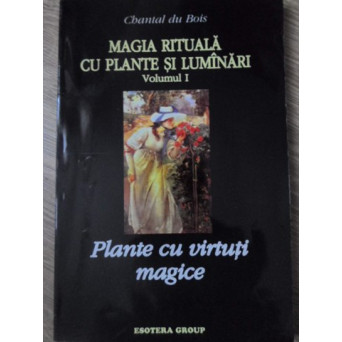 MAGIA RITUALA CU PLANTE SI LUMANARI VOL.1 PLANTE CU VIRTUTI MAGICE