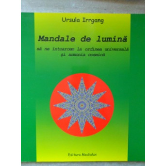 MANDALE DE LUMINA. SA NE INTOARCEM LA ORDINEA UNIVERSALA SI ARMONIA COSMICA