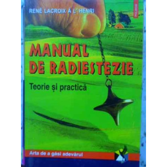MANUAL DE RADIESTEZIE. TEORIE SI PRACTICA