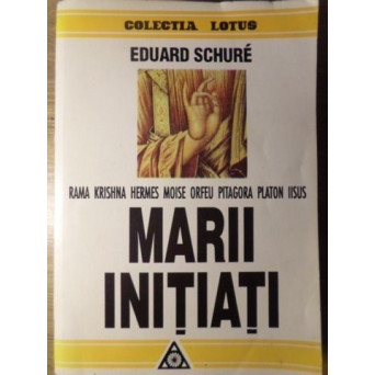 MARII INITIATI. KAMA KRISHNA, HERMES, MOISE, ORFEU, PITAGORA, PLATON, IISUS
