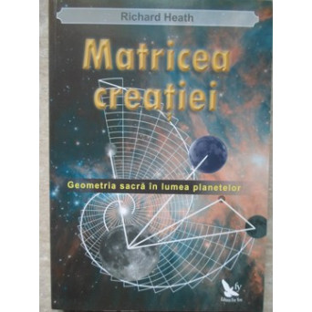 MATRICEA CREATIEI. GEOMETRIA SACRA IN LUMEA PLANETELOR