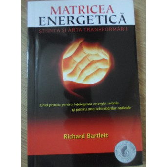 MATRICEA ENERGETICA. STIINTA SI ARTA TRANSFORMARII