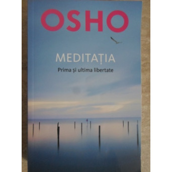 MEDITATIA. PRIMA SI ULTIMA LIBERTATE