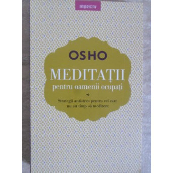 MEDITATII PENTRU OAMENII OCUPATI. STRATEGII ANTISTRES PENTRU CEI CARE NU AU TIMP SA MEDITEZE