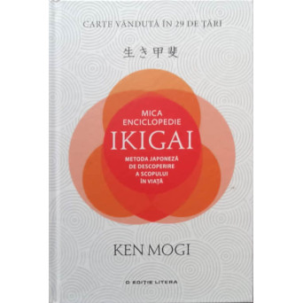 MICA ENCICLOPEDIE IKIGAI. METODA JAPONEZA DE DESCOPERIRE A SCOPULUI IN VIATA