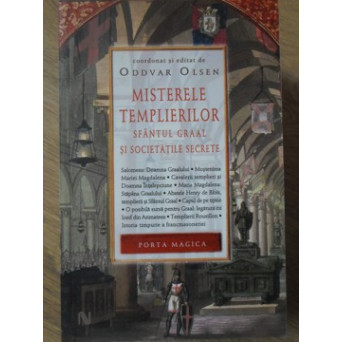MISTERELE TEMPLIERILOR. SFANTUL GRAAL SI SOCIETATILE SECRETE