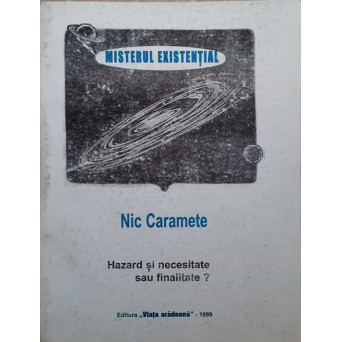 MISTERUL EXISTENTIAL. HAZARD SI NECESITATE SAU FINALITATE?