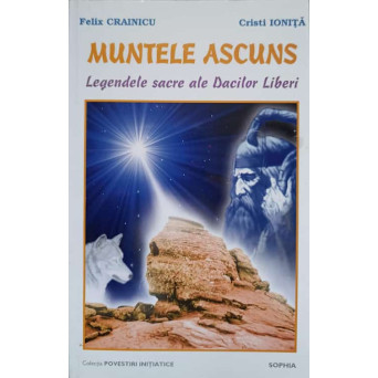 MUNTELE ASCUNS. LEGENDELE SACRE ALE DACILOR LIBERI