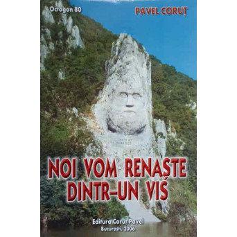 NOI VOM RENASTE DINTR-UN VIS