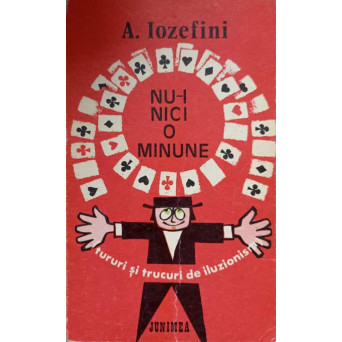 NU-I NICI O MINUNE. TURURI SI TRUCURI DE ILUZIONIST