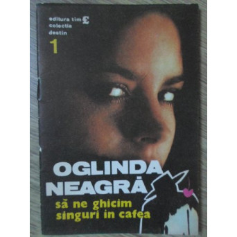 OGLINDA NEAGRA. SA NA GHICIM SINGURI IN CAFEA