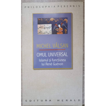 OMUL UNIVERSAL. ISLAMUL SI FUNCTIUNEA LUI RENE GUENON