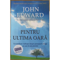 PENTRU ULTIMA OARA. UN MEDIUM VORBESTE DESPRE PERSOANELE DRAGI PE CARE LE-AM PIERDUT PENTRU ULTIMA OARA. UN MEDIUM VORBESTE DESPRE PERSOANELE DRAGI PE CARE LE-AM PIERDUT